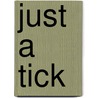 Just A Tick by Gee Harrison