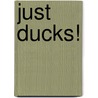Just Ducks! door Nicola Davies