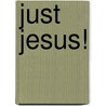 Just Jesus! door Daniel A. Whyte Iii