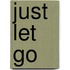 Just Let Go