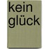 Kein Glück