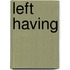 Left Having