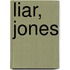 Liar, Jones