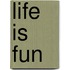 Life Is Fun