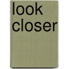 Look Closer by Gay W. Holland