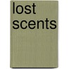 Lost Scents door Harold L. Dibble