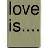 Love Is.... door Olivia Warburton