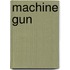 Machine Gun