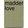 Madder Love door Peter Dub