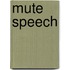 Mute Speech