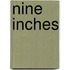 Nine Inches