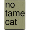 No Tame Cat by Robert J. Harvey