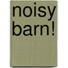 Noisy Barn! by Harriet Ziefert
