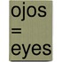 Ojos = Eyes