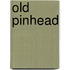 Old Pinhead