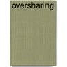 Oversharing by Ben Agger