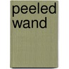 Peeled Wand by Anne Szumigalski