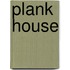 Plank House