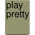 Play Pretty