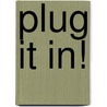 Plug It In! by Julia Vogel