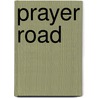Prayer Road door Phillip Moses