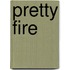 Pretty Fire