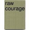 Raw Courage door Simon Muggleton