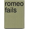 Romeo Fails by Amy Briant