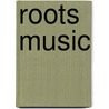 Roots Music door Mark F. DeWitt