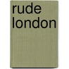 Rude London door Patrick Dalton