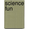 Science Fun by Sarah L. Schuette