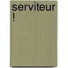 Serviteur ! door Maurice Nadeau