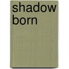 Shadow Born door Jamie Sedgwick