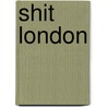 Shit London door Patrick Dalton