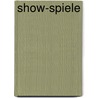 Show-Spiele door Ruth Scheffbuch