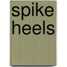 Spike Heels by Theresa Rebeck