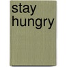 Stay Hungry door Lorie O'Clare
