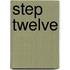 Step Twelve