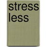 Stress Less by Mary Wallace