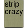 Strip Crazy by Suzanne McNeill