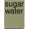 Sugar Water by Carol Wilcox