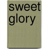 Sweet Glory door Lisa Y. Potocar