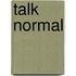 Talk Normal