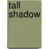 Tall Shadow