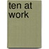 Ten At Work