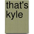That's Kyle
