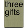Three Gifts by Mary Flinn