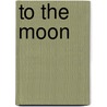 To The Moon by Valerie Bodden