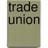 Trade Union by John McBrewster