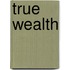 True Wealth
